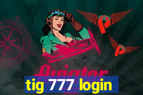 tig 777 login